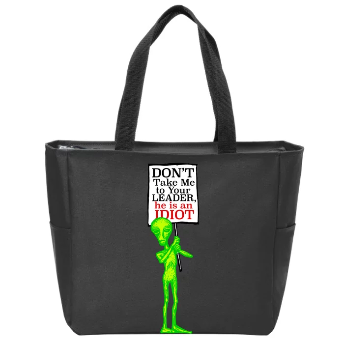 Don't Take Me To Your Leader Idiot Funny Alien Zip Tote Bag