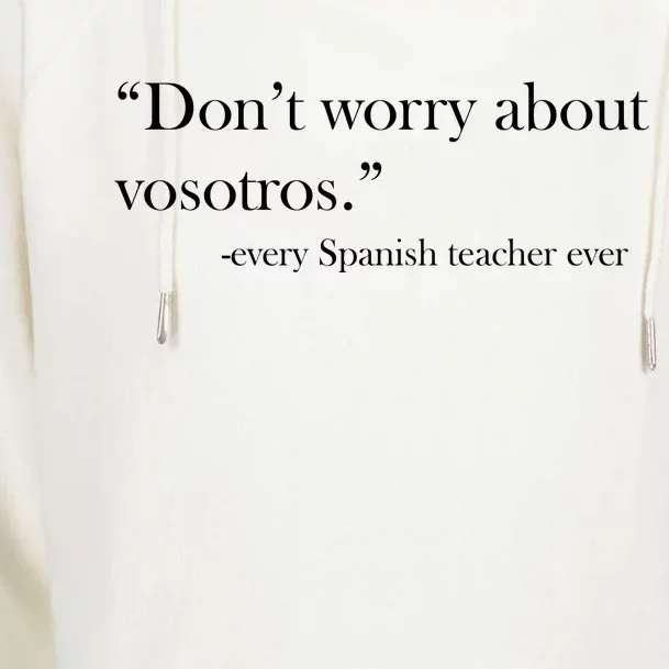 Don't Worry about Vosotros Spanish Teacher Womens Funnel Neck Pullover Hood