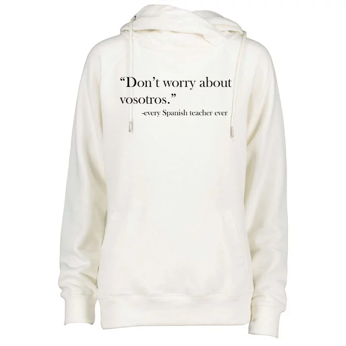 Don't Worry about Vosotros Spanish Teacher Womens Funnel Neck Pullover Hood