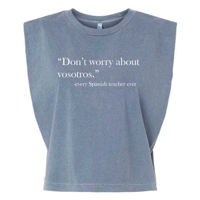 Don't Worry about Vosotros Spanish Teacher Garment-Dyed Women's Muscle Tee