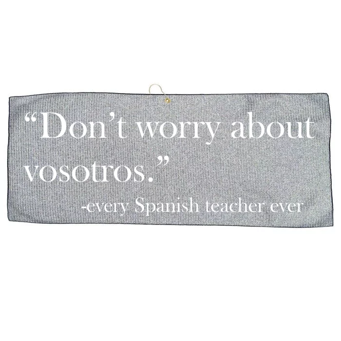 Don't Worry about Vosotros Spanish Teacher Large Microfiber Waffle Golf Towel