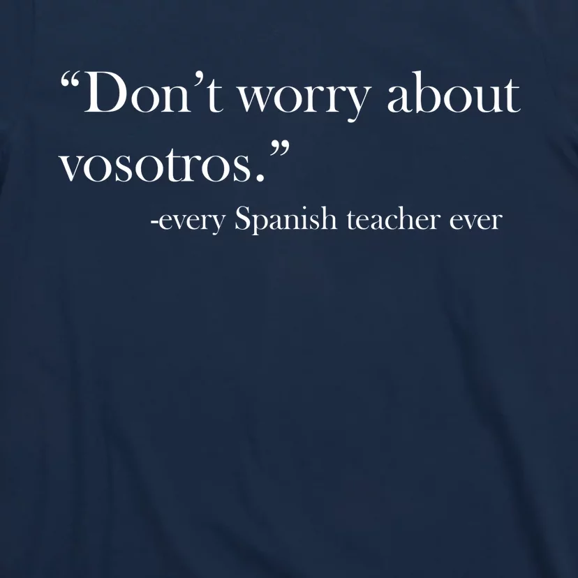 Don't Worry about Vosotros Spanish Teacher T-Shirt