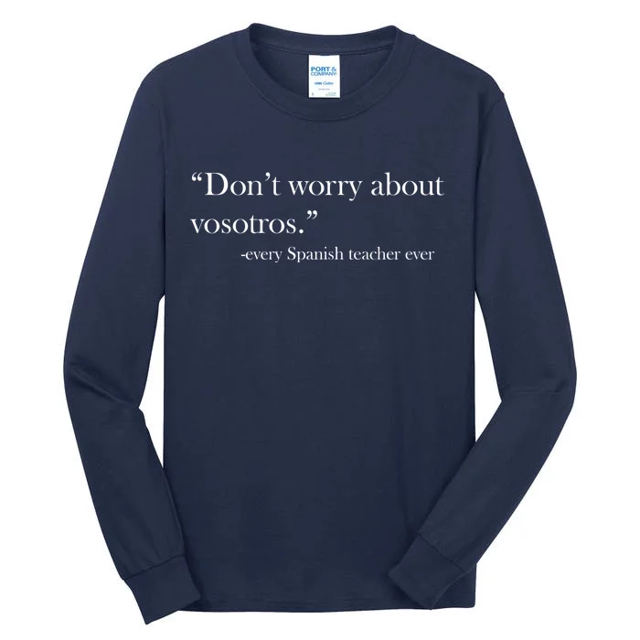 Don't Worry about Vosotros Spanish Teacher Tall Long Sleeve T-Shirt