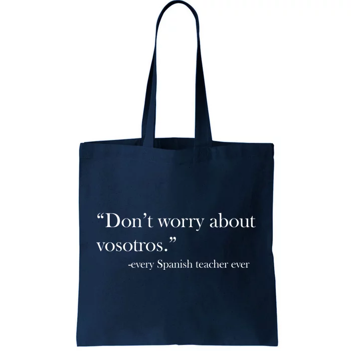 Don't Worry about Vosotros Spanish Teacher Tote Bag