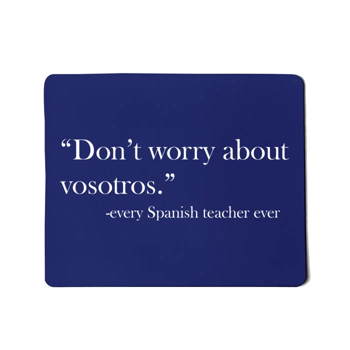 Don't Worry about Vosotros Spanish Teacher Mousepad