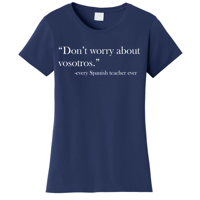 Don't Worry about Vosotros Spanish Teacher Women's T-Shirt