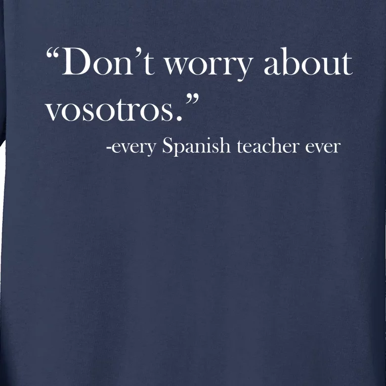 Don't Worry about Vosotros Spanish Teacher Kids Long Sleeve Shirt