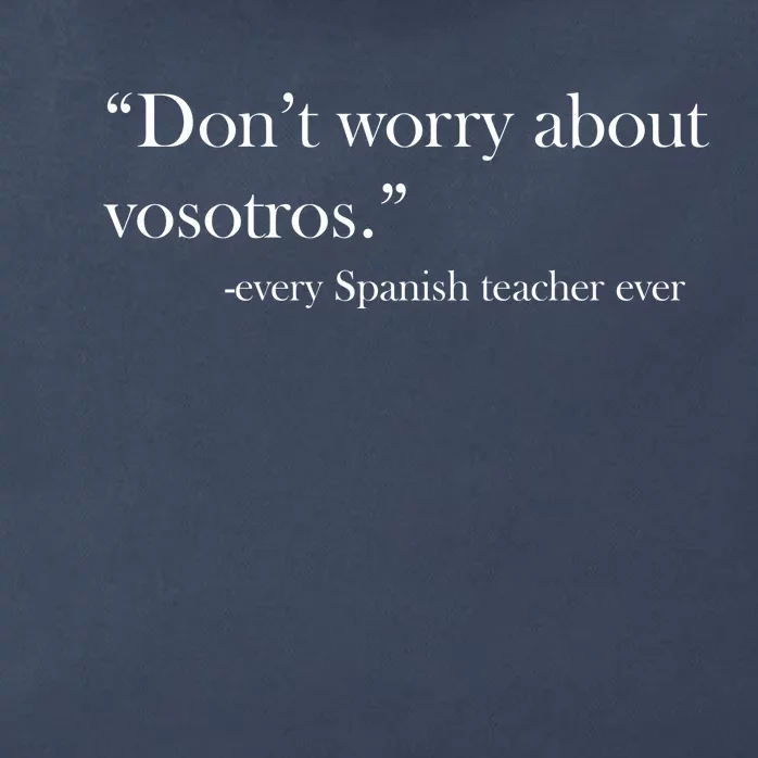 Don't Worry about Vosotros Spanish Teacher Zip Tote Bag