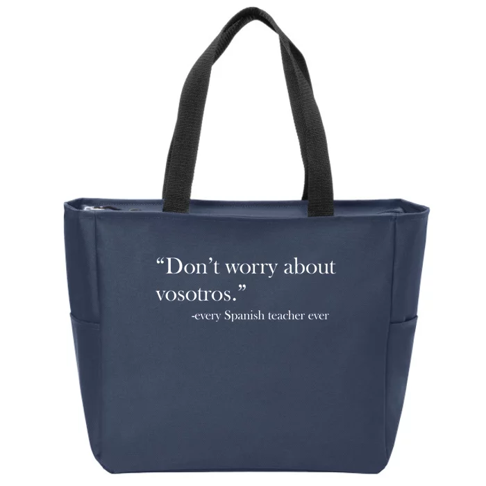 Don't Worry about Vosotros Spanish Teacher Zip Tote Bag