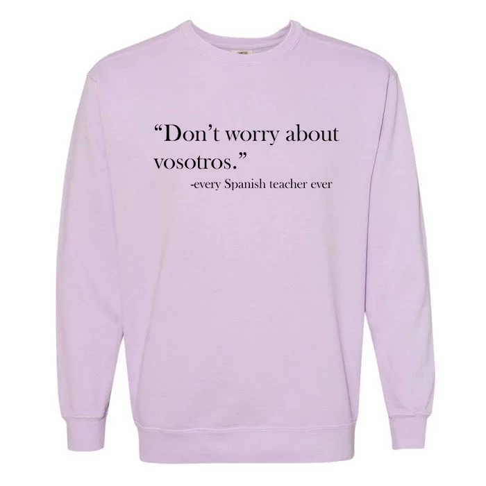 Don't Worry about Vosotros Spanish Teacher Garment-Dyed Sweatshirt