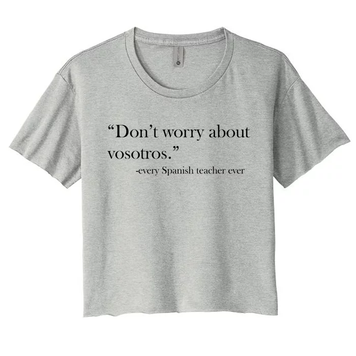 Don't Worry about Vosotros Spanish Teacher Women's Crop Top Tee