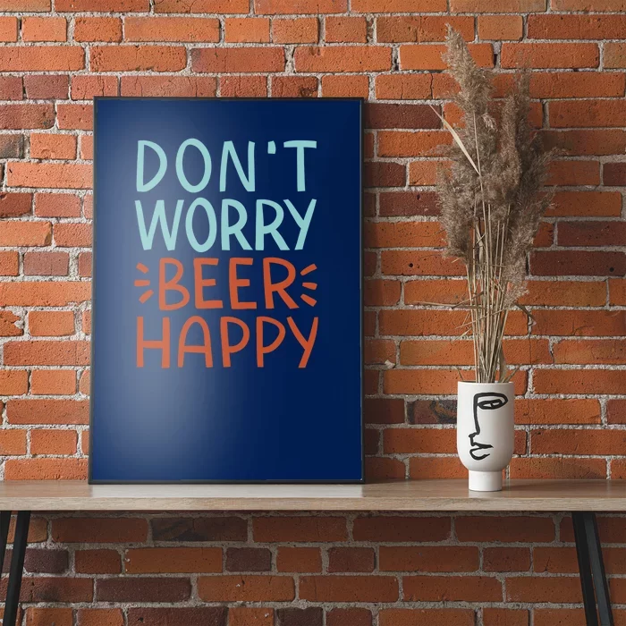 Don't Worry Beer Happy Poster