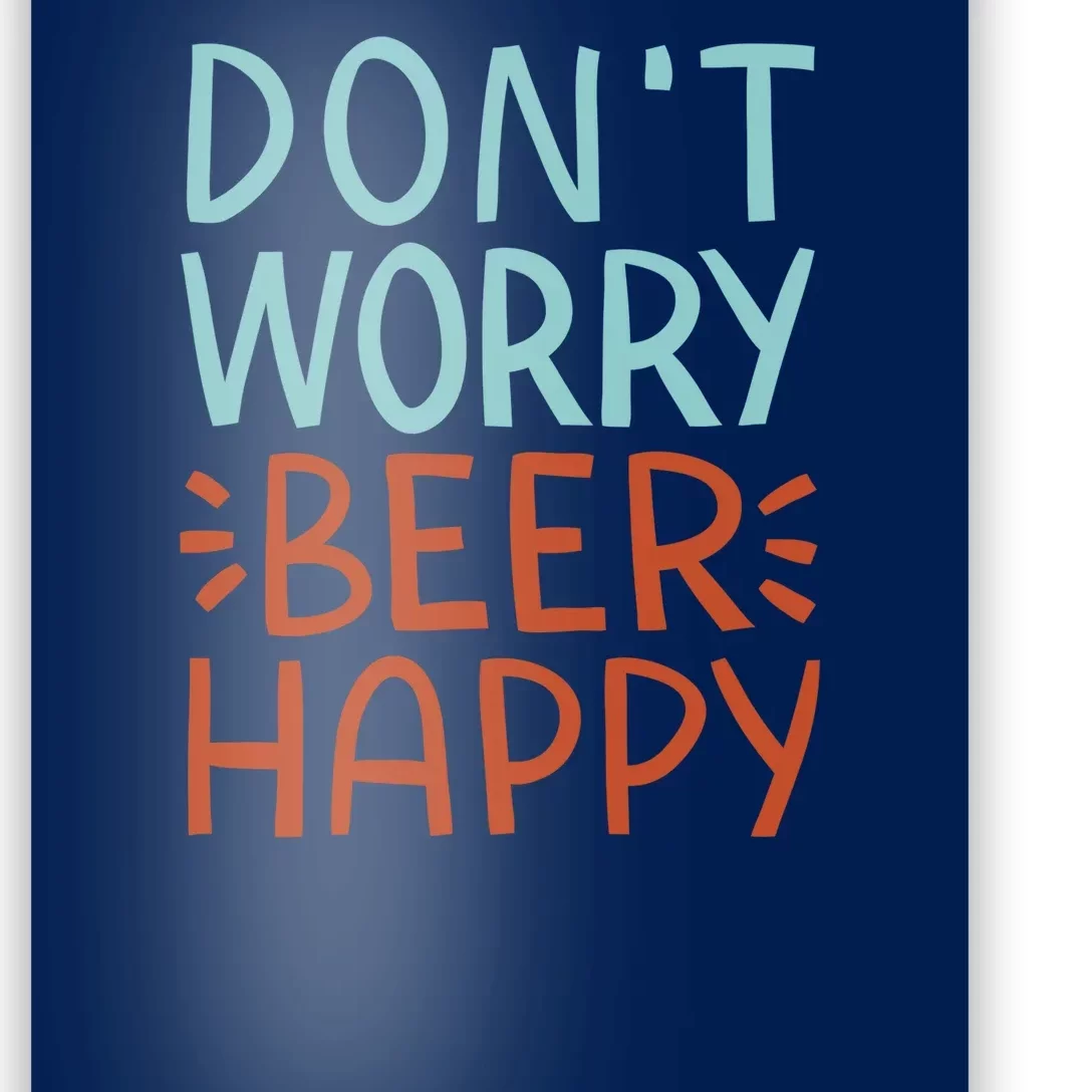 Don't Worry Beer Happy Poster