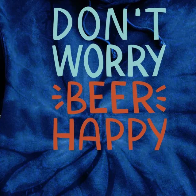 Don't Worry Beer Happy Tie Dye Hoodie