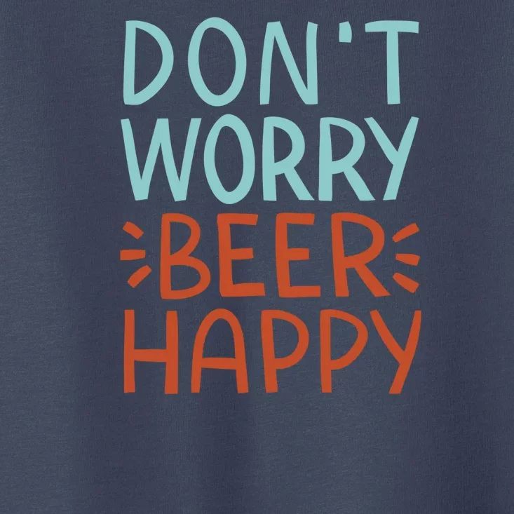 Don't Worry Beer Happy Toddler T-Shirt