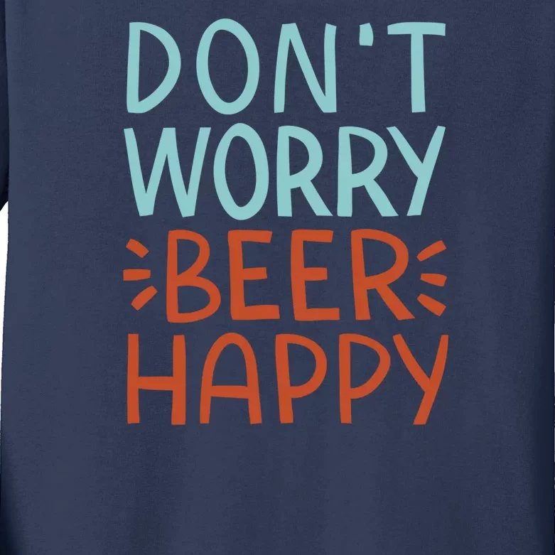 Don't Worry Beer Happy Kids Long Sleeve Shirt