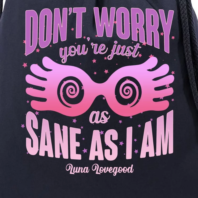 Don't Worry You're Just As Sane As I Am Luna Lovegood Drawstring Bag