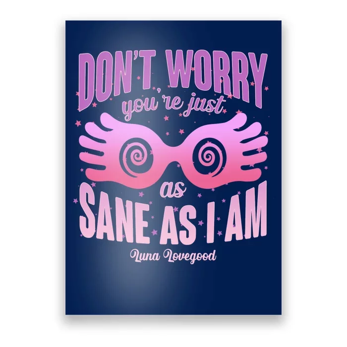 Don't Worry You're Just As Sane As I Am Luna Lovegood Poster