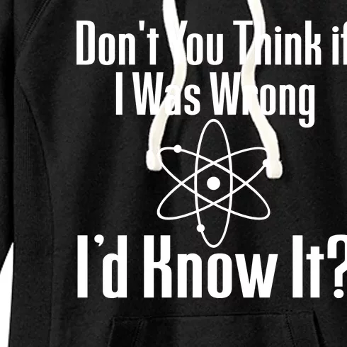 Don't You Think That If I Was Wrong I'd Know It? Women's Fleece Hoodie