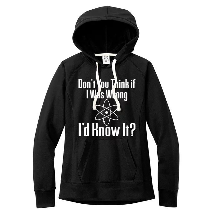 Don't You Think That If I Was Wrong I'd Know It? Women's Fleece Hoodie