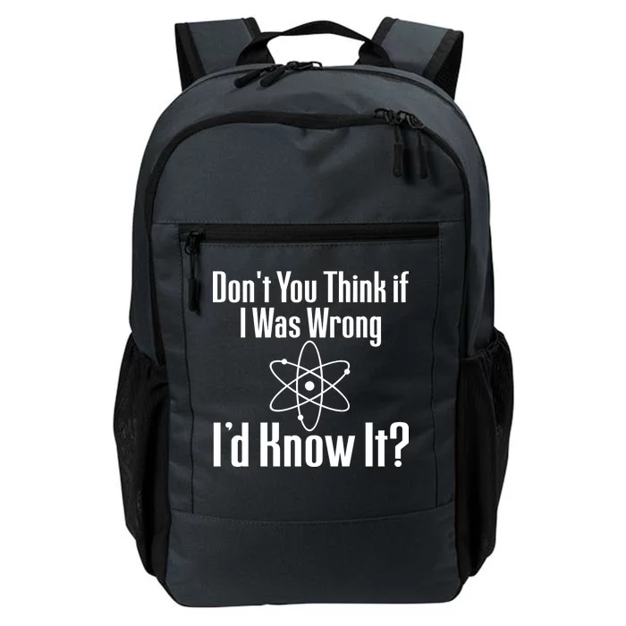 Don't You Think That If I Was Wrong I'd Know It? Daily Commute Backpack