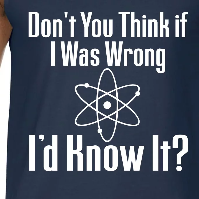 Don't You Think That If I Was Wrong I'd Know It? Comfort Colors® Tank Top