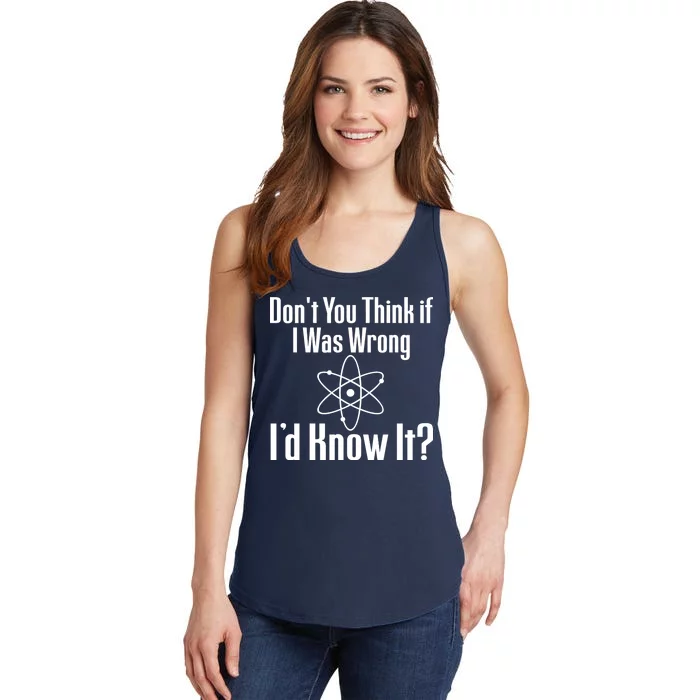 Don't You Think That If I Was Wrong I'd Know It? Ladies Essential Tank