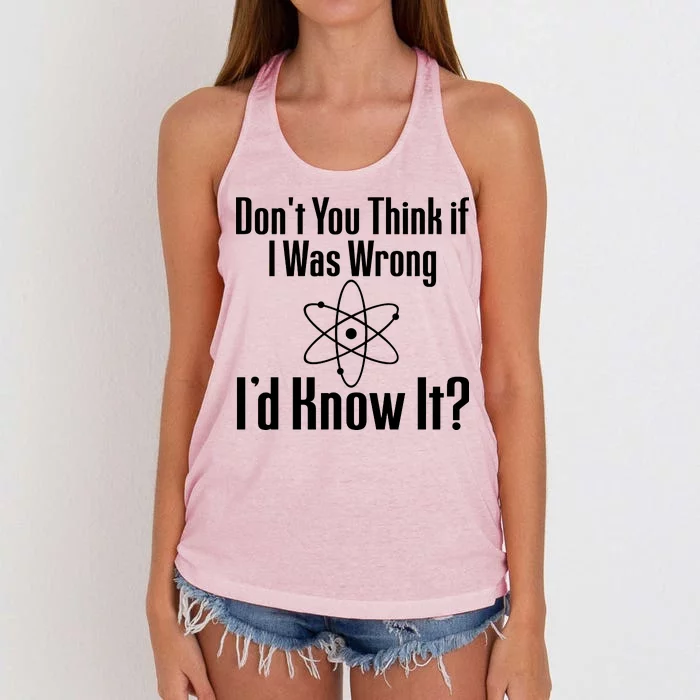 Don't You Think That If I Was Wrong I'd Know It? Women's Knotted Racerback Tank