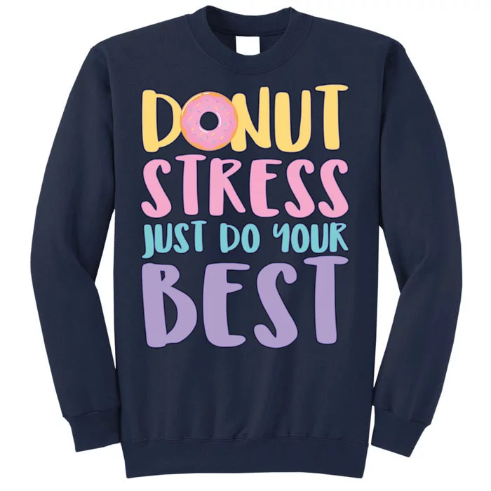 Donut Stress Just Do Your Best Tall Sweatshirt