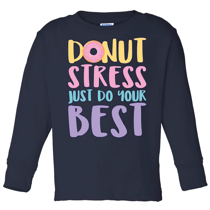 Donut Stress Just Do Your Best Toddler Long Sleeve Shirt