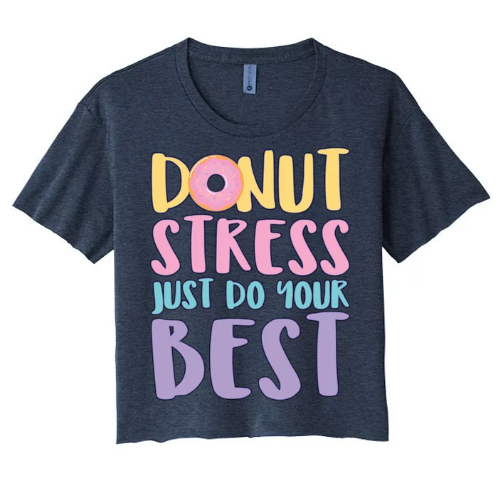 Donut Stress Just Do Your Best Women's Crop Top Tee