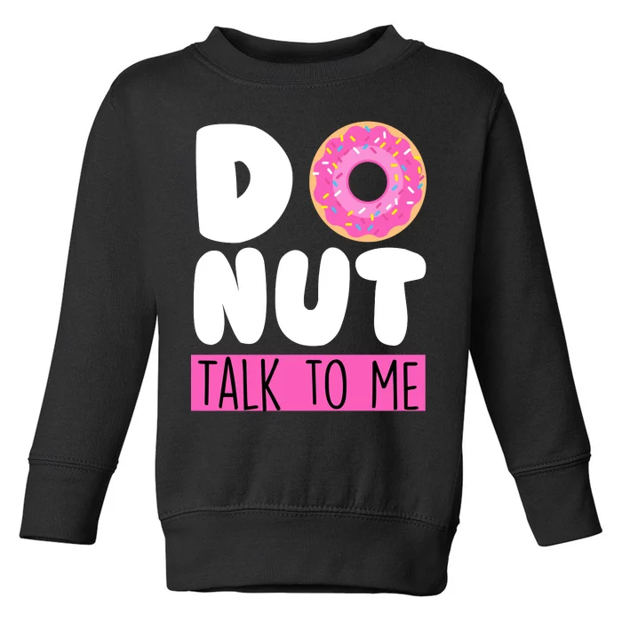 Donut Talk To Me Toddler Sweatshirt