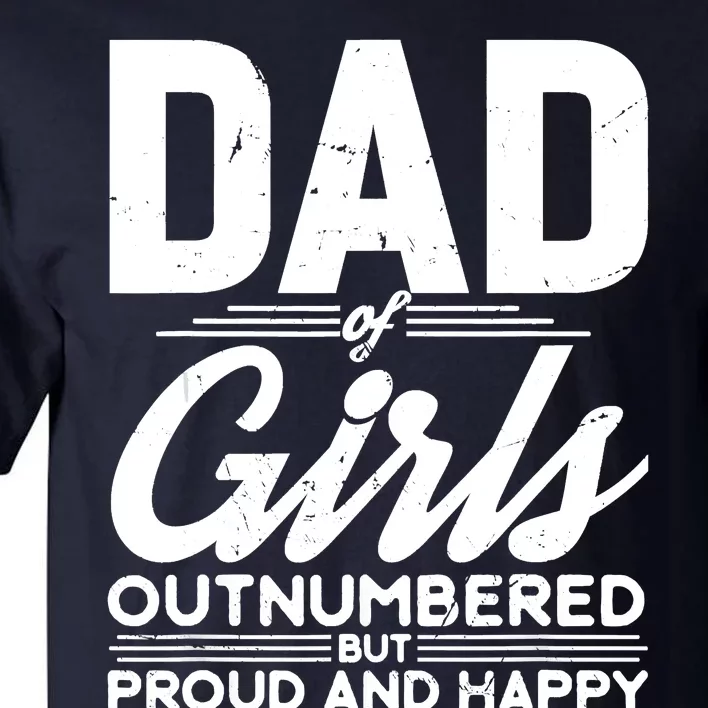 Dad Of Outnumbered But Proud Fathers Day For Funny Dad Tall T-Shirt