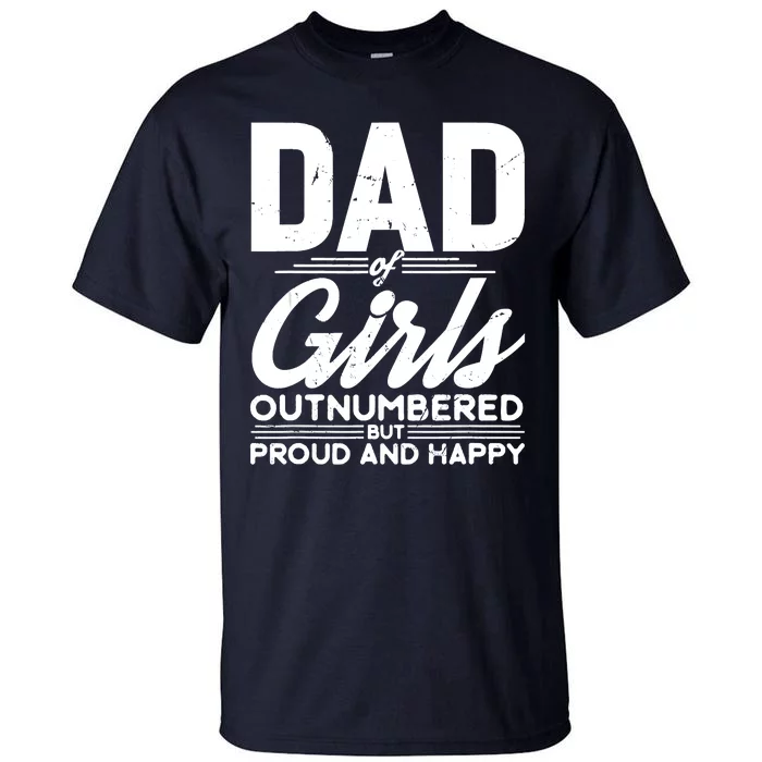 Dad Of Outnumbered But Proud Fathers Day For Funny Dad Tall T-Shirt