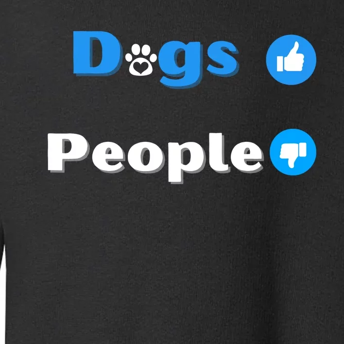 Dogs Over People Funny Pet Toddler Sweatshirt