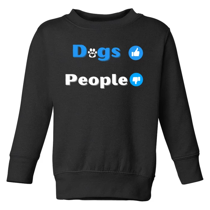 Dogs Over People Funny Pet Toddler Sweatshirt