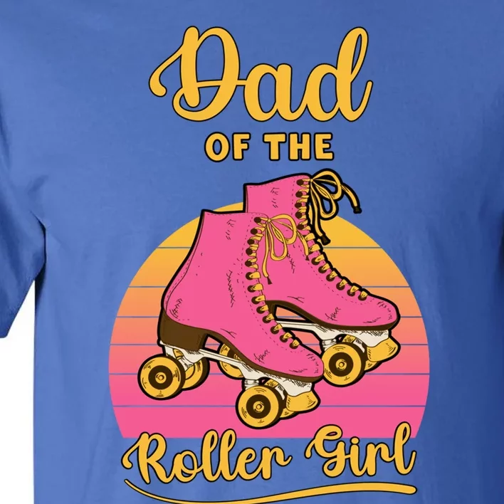 Dad Of Roller Fathers Day Skating Matching Family Great Gift Tall T-Shirt