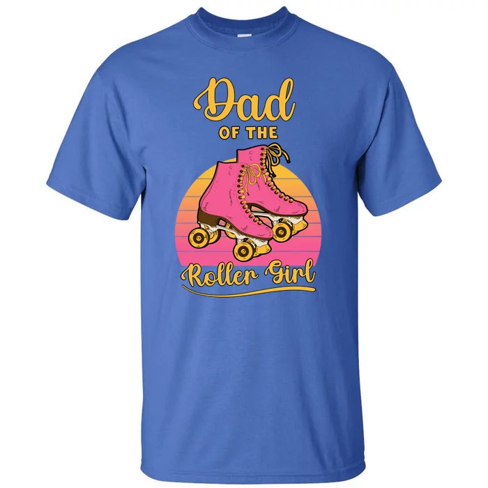 Dad Of Roller Fathers Day Skating Matching Family Great Gift Tall T-Shirt