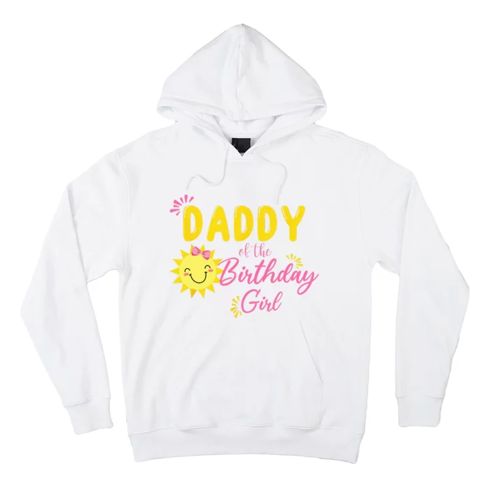 Daddy Of Sunshine 1st Birthday Sunshine Girl Birthday Family Hoodie