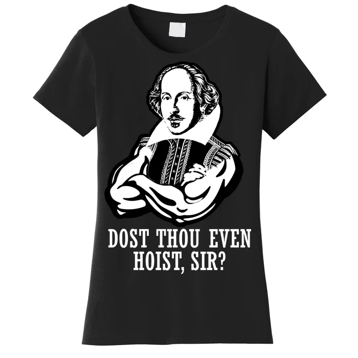 Dost Thou Even Hoist Sir? Women's T-Shirt