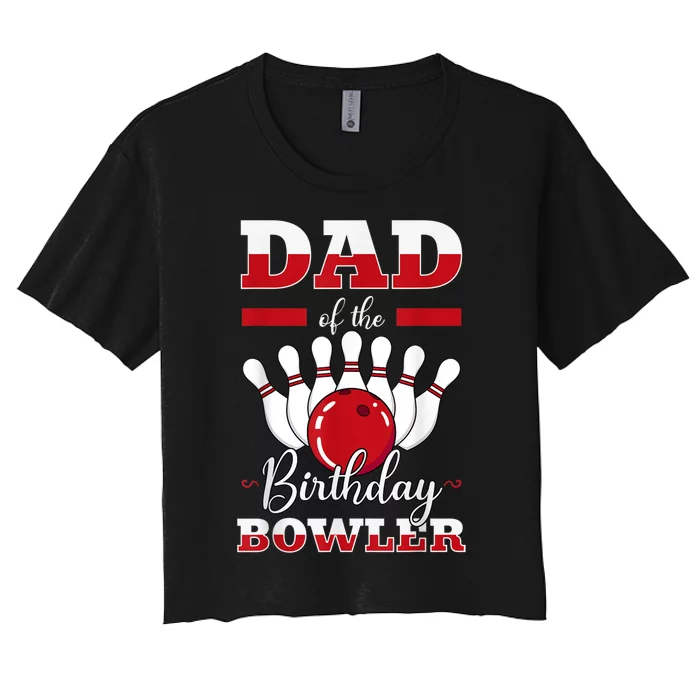 Dad Of The Birthday Bowler Bday Bowling Party Celebration Women's Crop Top Tee