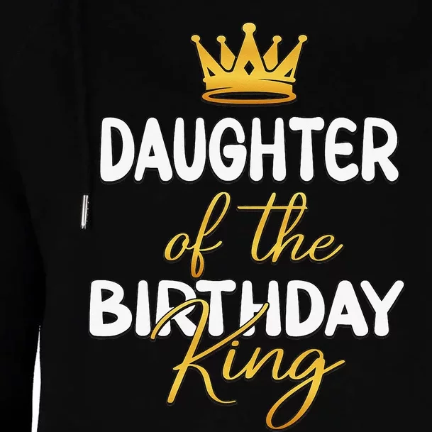 Daughter Of The Birthday King Bday Party Idea For Dad Womens Funnel Neck Pullover Hood