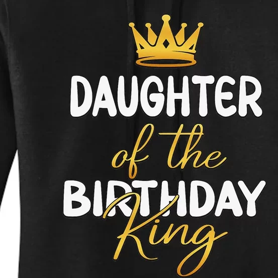 Daughter Of The Birthday King Bday Party Idea For Dad Women's Pullover Hoodie