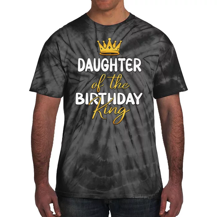 Daughter Of The Birthday King Bday Party Idea For Dad Tie-Dye T-Shirt