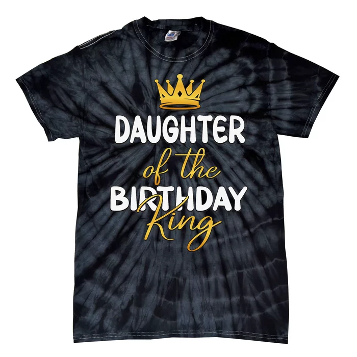 Daughter Of The Birthday King Bday Party Idea For Dad Tie-Dye T-Shirt