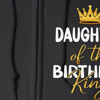 Daughter Of The Birthday King Bday Party Idea For Dad Full Zip Hoodie