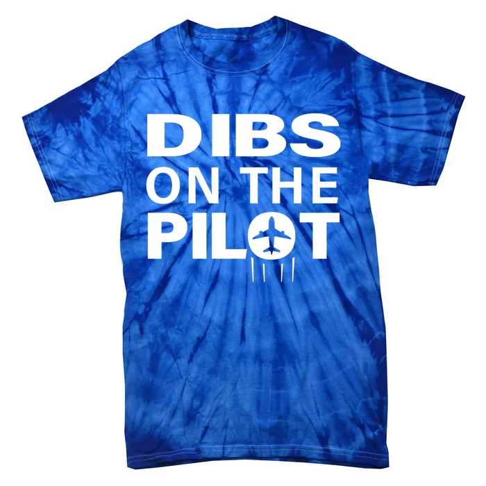 Dibs On The Pilot Funny Gift For Pilot Wife Pilot Friend Gift Tie-Dye T-Shirt