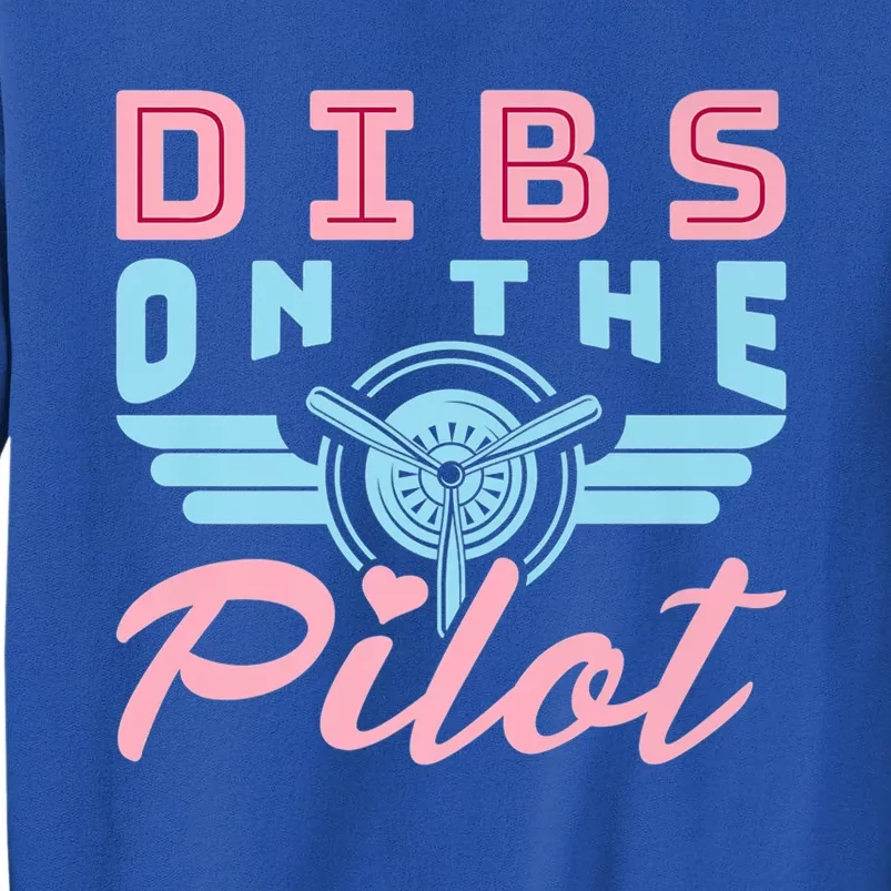 Dibs On The Pilot Idea For Pilot Friend Wife Cool Gift Tall Sweatshirt