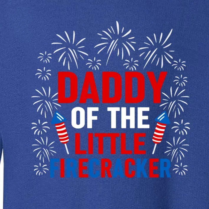 Daddy Of The Little Firecracker Cool Gift 4th Of July Patriotic Gift Toddler Sweatshirt