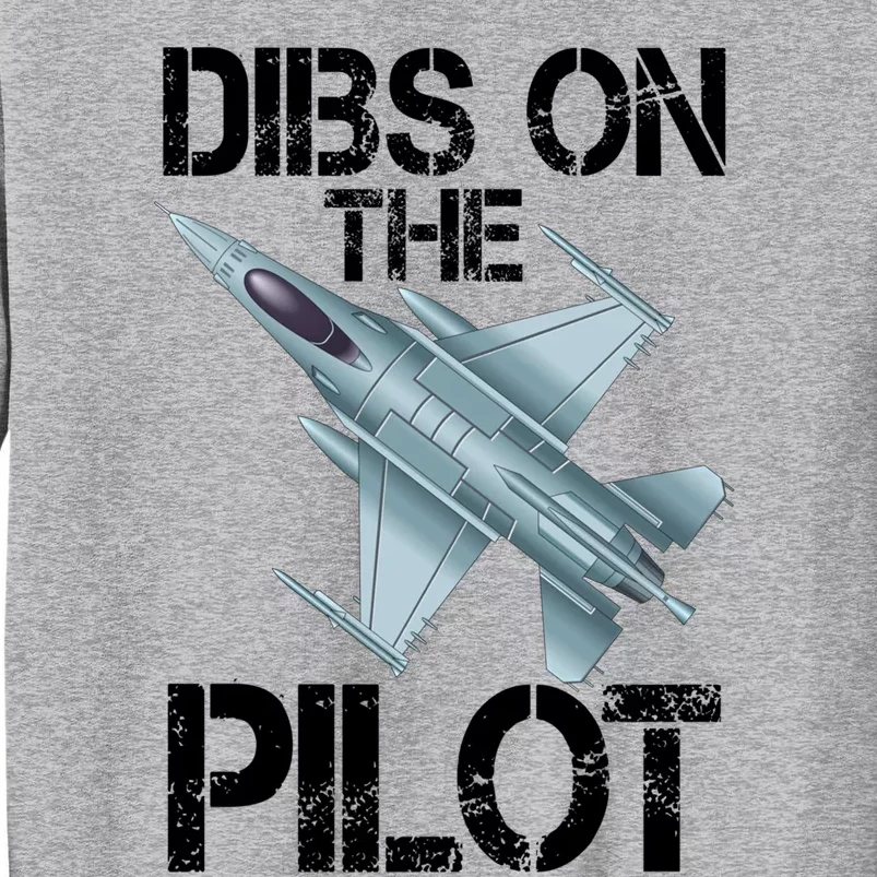 Dibs On The Pilot Jet Plane Pilot Gift Tall Sweatshirt